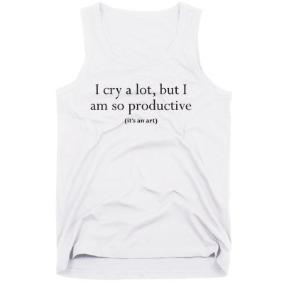 I Cry A Lot But I Am So Productive Tank Top