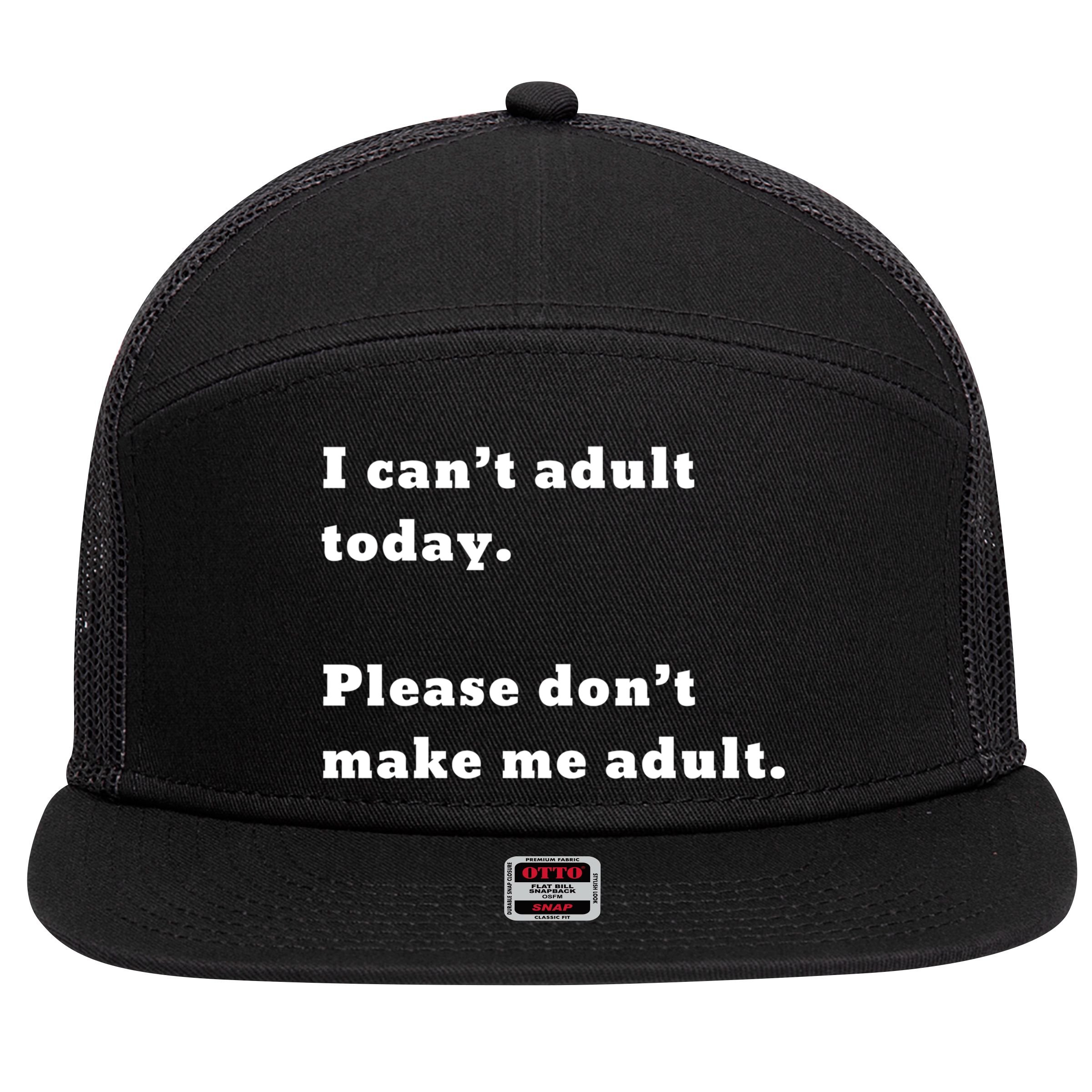 I Can’t Adult Today Please Don’t Make Me Adult Gift 7 Panel Mesh Trucker Snapback Hat