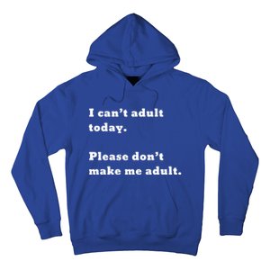 I Can’t Adult Today Please Don’t Make Me Adult Gift Hoodie