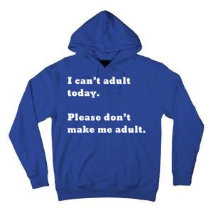 I Can’t Adult Today Please Don’t Make Me Adult Gift Tall Hoodie