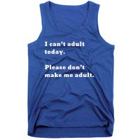 I Can’t Adult Today Please Don’t Make Me Adult Gift Tank Top