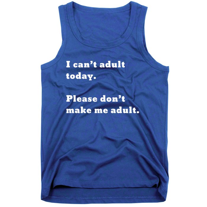 I Can’t Adult Today Please Don’t Make Me Adult Gift Tank Top