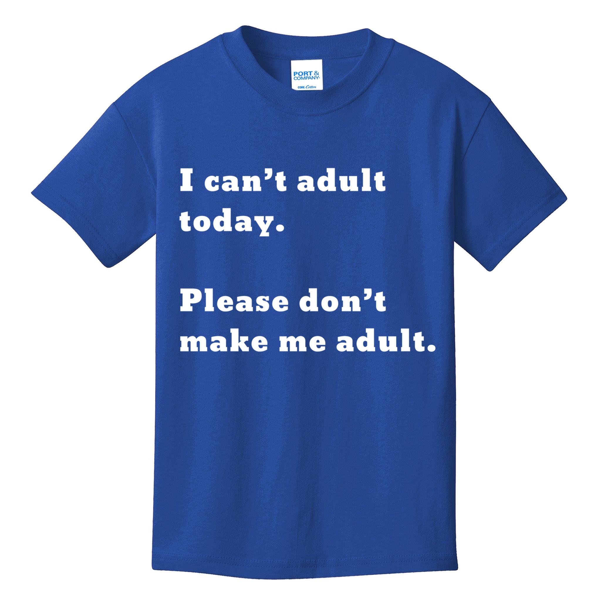 I Can’t Adult Today Please Don’t Make Me Adult Gift Kids T-Shirt