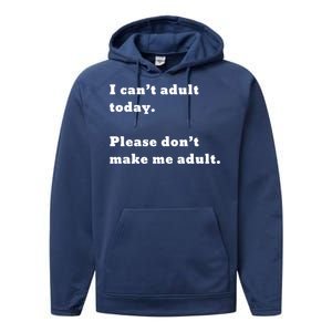 I Can’t Adult Today Please Don’t Make Me Adult Gift Performance Fleece Hoodie