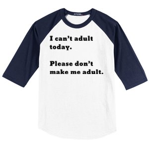 I Can’t Adult Today Please Don’t Make Me Adult Gift Baseball Sleeve Shirt