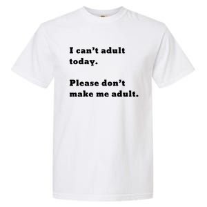 I Can’t Adult Today Please Don’t Make Me Adult Gift Garment-Dyed Heavyweight T-Shirt