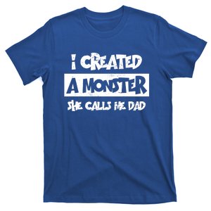 I Created A Monster She Calls Me Dad Father's Day Gift T-Shirt