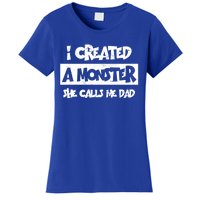 I Created A Monster She Calls Me Dad Father's Day Gift Women's T-Shirt