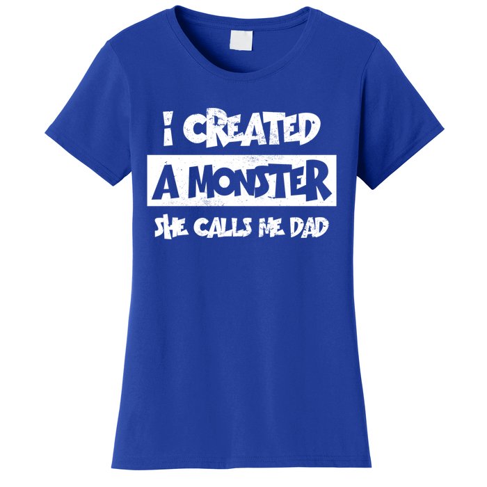 I Created A Monster She Calls Me Dad Father's Day Gift Women's T-Shirt