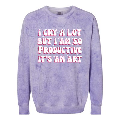 I Cry A Lot But I Am So Productive ItS An Art Colorblast Crewneck Sweatshirt