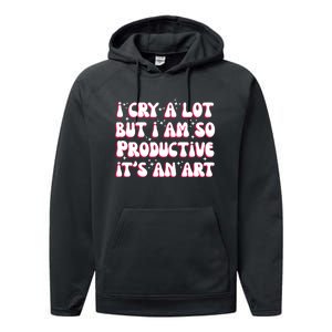 I Cry A Lot But I Am So Productive ItS An Art Performance Fleece Hoodie