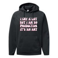 I Cry A Lot But I Am So Productive ItS An Art Performance Fleece Hoodie