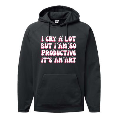 I Cry A Lot But I Am So Productive ItS An Art Performance Fleece Hoodie