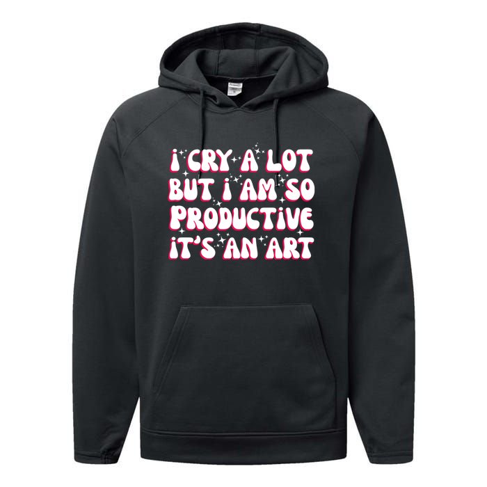 I Cry A Lot But I Am So Productive ItS An Art Performance Fleece Hoodie