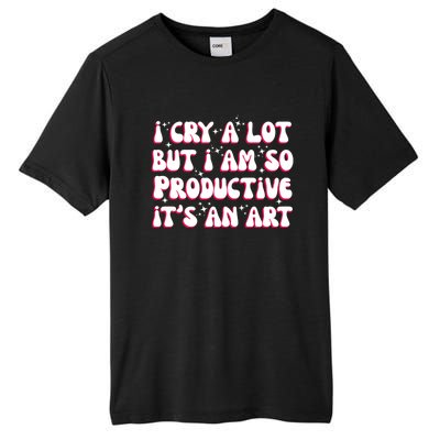 I Cry A Lot But I Am So Productive ItS An Art Tall Fusion ChromaSoft Performance T-Shirt