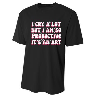 I Cry A Lot But I Am So Productive ItS An Art Performance Sprint T-Shirt