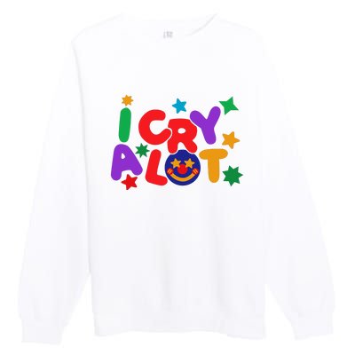 I Cry A Lot Funny Meme Premium Crewneck Sweatshirt