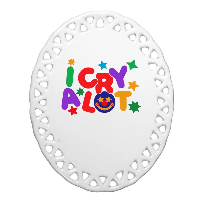 I Cry A Lot Funny Meme Ceramic Oval Ornament