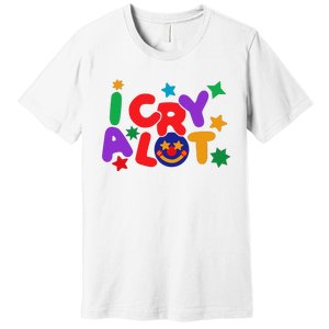 I Cry A Lot Funny Meme Premium T-Shirt