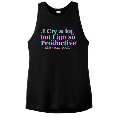 I Cry A Lot But I Am So Productive ItS An Art Outfit Ladies PosiCharge Tri-Blend Wicking Tank