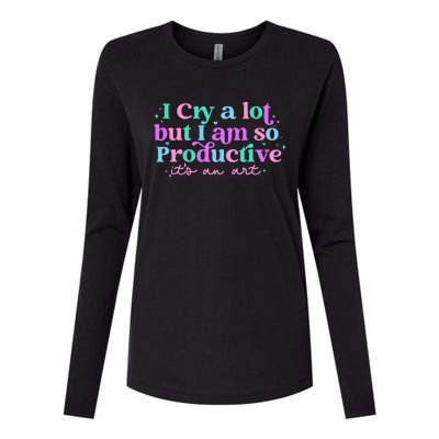 I Cry A Lot But I Am So Productive ItS An Art Outfit Womens Cotton Relaxed Long Sleeve T-Shirt