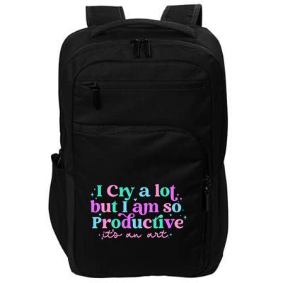 I Cry A Lot But I Am So Productive ItS An Art Outfit Impact Tech Backpack