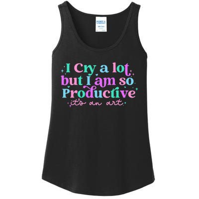 I Cry A Lot But I Am So Productive ItS An Art Outfit Ladies Essential Tank