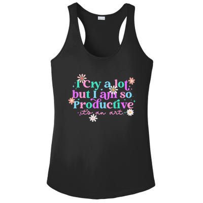 I Cry A Lot But I Am So Productive ItS An Art Ladies PosiCharge Competitor Racerback Tank