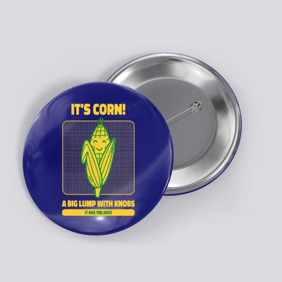 It’s Corn A Big Lump With Knobs It Has The Juice Its Corn Button