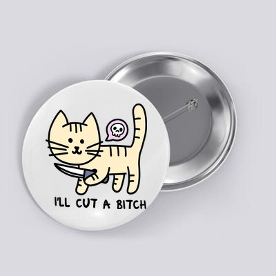 ILl Cut A Bitch Funny Cat Button