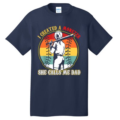 I Created A Monster She Call Me Dad Softball Baseball Lover Tall T-Shirt