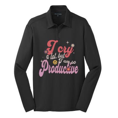 I Cry A Lot But IM So Productive Funny MotherS Day For Mom Silk Touch Performance Long Sleeve Polo