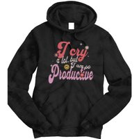 I Cry A Lot But IM So Productive Funny MotherS Day For Mom Tie Dye Hoodie