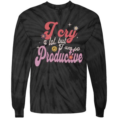 I Cry A Lot But IM So Productive Funny MotherS Day For Mom Tie-Dye Long Sleeve Shirt