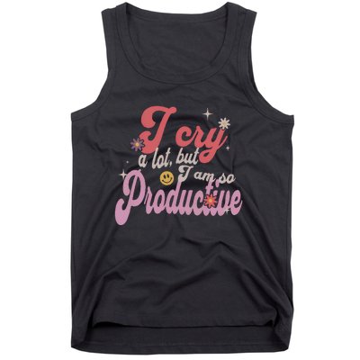 I Cry A Lot But IM So Productive Funny MotherS Day For Mom Tank Top