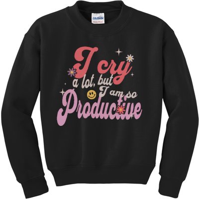 I Cry A Lot But IM So Productive Funny MotherS Day For Mom Kids Sweatshirt