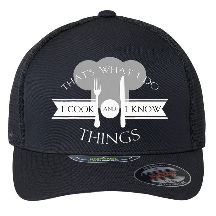 I Cook And I Know Things Funny Cute Hot Chef Gift Flexfit Unipanel Trucker Cap