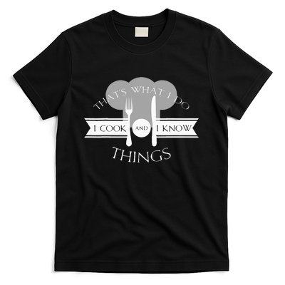 I Cook And I Know Things Funny Cute Hot Chef Gift T-Shirt