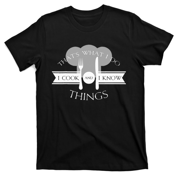 I Cook And I Know Things Funny Cute Hot Chef Gift T-Shirt