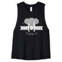 I Cook And I Know Things Funny Cute Hot Chef Gift Women's Racerback Cropped Tank