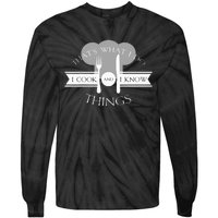 I Cook And I Know Things Funny Cute Hot Chef Gift Tie-Dye Long Sleeve Shirt