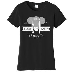 I Cook And I Know Things Funny Cute Hot Chef Gift Women's T-Shirt