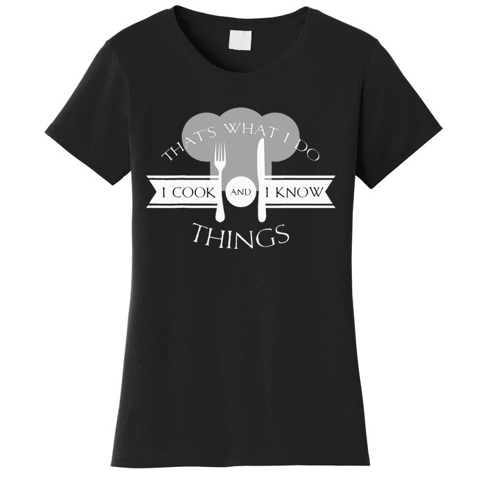 I Cook And I Know Things Funny Cute Hot Chef Gift Women's T-Shirt