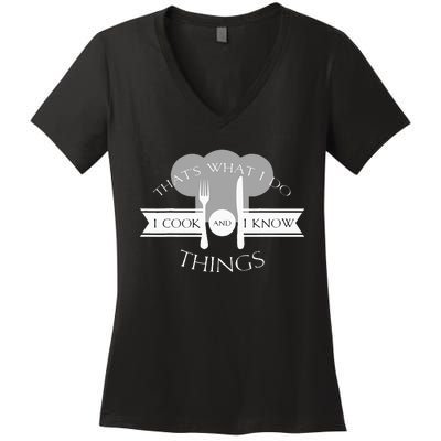 I Cook And I Know Things Funny Cute Hot Chef Gift Women's V-Neck T-Shirt