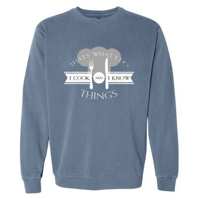 I Cook And I Know Things Funny Cute Hot Chef Gift Garment-Dyed Sweatshirt