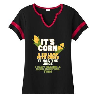 It's Corn A Big Lump With Knobs It Has The Juice Its Corn Ladies Halftime Notch Neck Tee