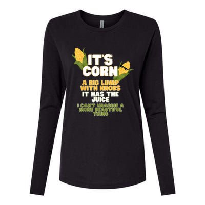 It's Corn A Big Lump With Knobs It Has The Juice Its Corn Womens Cotton Relaxed Long Sleeve T-Shirt