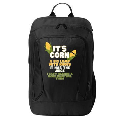 It's Corn A Big Lump With Knobs It Has The Juice Its Corn City Backpack