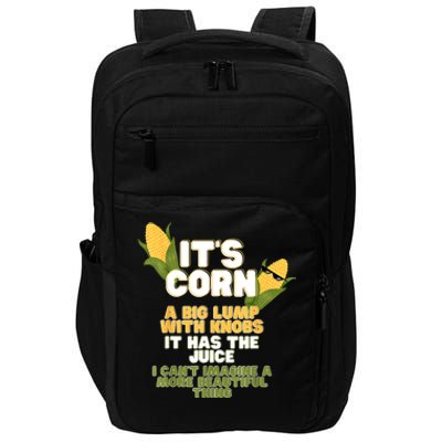 It's Corn A Big Lump With Knobs It Has The Juice Its Corn Impact Tech Backpack