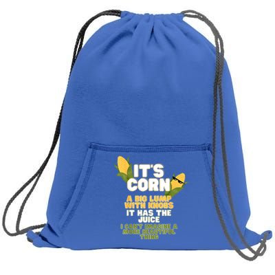 It's Corn A Big Lump With Knobs It Has The Juice Its Corn Sweatshirt Cinch Pack Bag